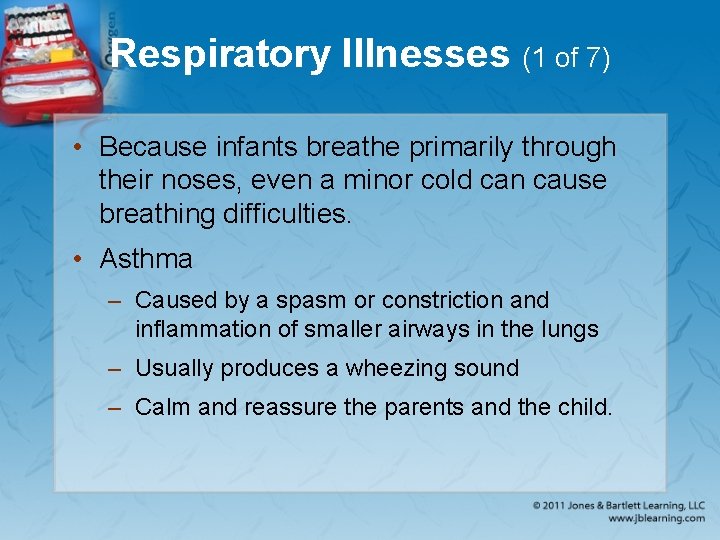 Respiratory Illnesses (1 of 7) • Because infants breathe primarily through their noses, even