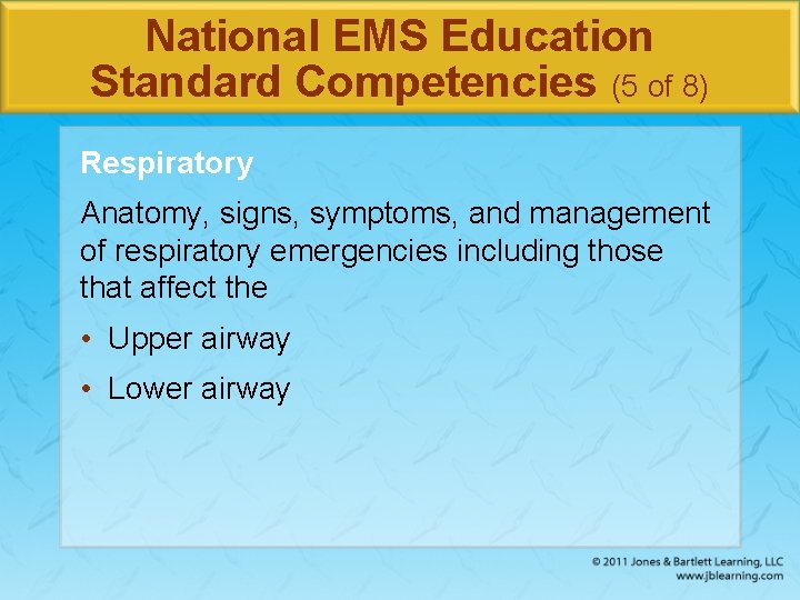 National EMS Education Standard Competencies (5 of 8) Respiratory Anatomy, signs, symptoms, and management