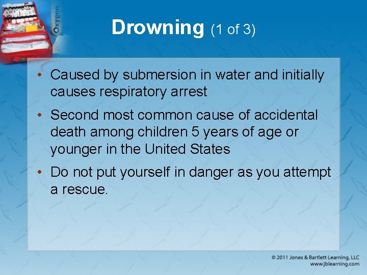 Drowning (1 of 3) • Caused by submersion in water and initially causes respiratory