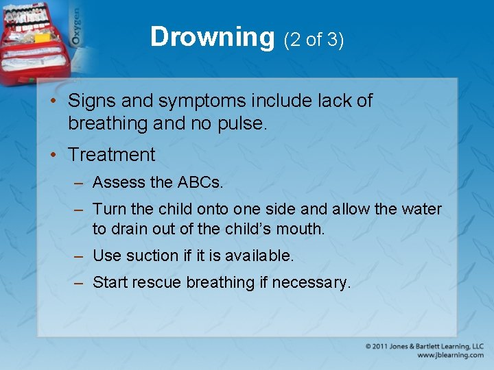 Drowning (2 of 3) • Signs and symptoms include lack of breathing and no