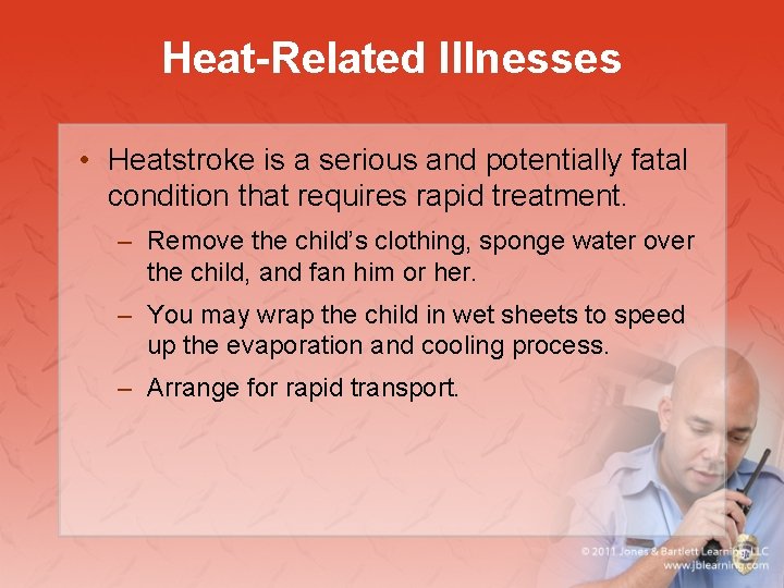 Heat-Related Illnesses • Heatstroke is a serious and potentially fatal condition that requires rapid