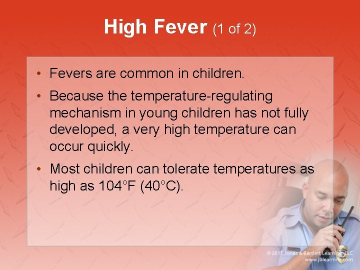 High Fever (1 of 2) • Fevers are common in children. • Because the