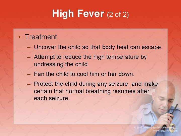 High Fever (2 of 2) • Treatment – Uncover the child so that body