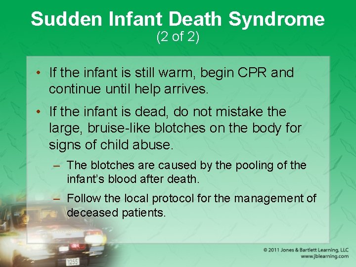 Sudden Infant Death Syndrome (2 of 2) • If the infant is still warm,