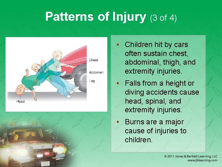 Patterns of Injury (3 of 4) • Children hit by cars often sustain chest,