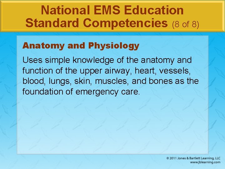 National EMS Education Standard Competencies (8 of 8) Anatomy and Physiology Uses simple knowledge