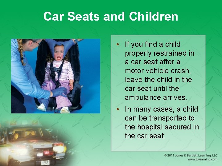 Car Seats and Children • If you find a child properly restrained in a