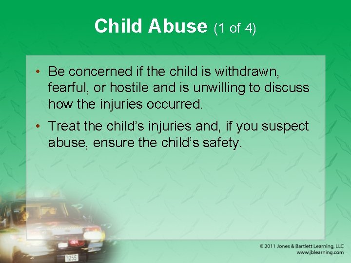 Child Abuse (1 of 4) • Be concerned if the child is withdrawn, fearful,