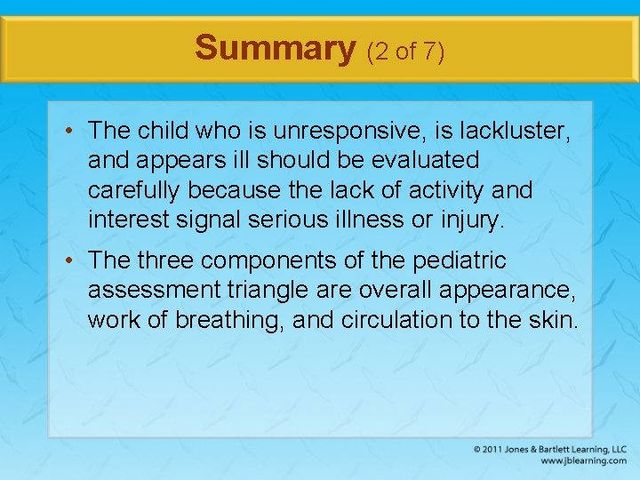 Summary (2 of 7) • The child who is unresponsive, is lackluster, and appears