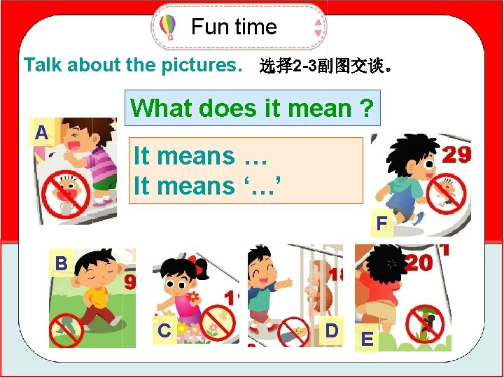 Fun time Talk about the pictures. 选择 2 -3副图交谈。 What does it mean ?