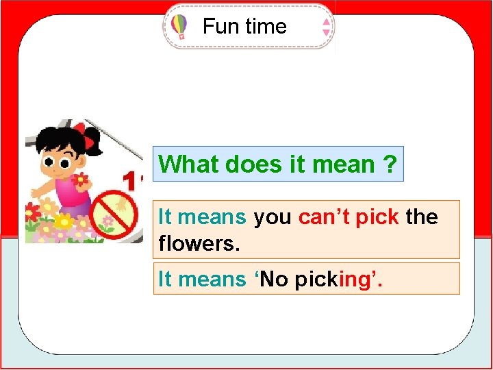 Fun time What does it mean ? It means you can’t pick the flowers.