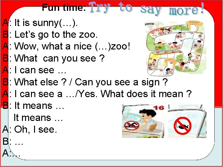 Fun time: A: It is sunny(…). B: Let’s go to the zoo. A: Wow,