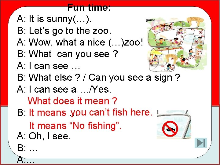 Fun time: A: It is sunny(…). B: Let’s go to the zoo. A: Wow,