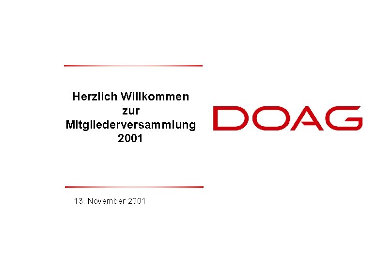 Herzlich Willkommen zur Mitgliederversammlung 2001 13. November 2001 DOAG e. V. , November 2001