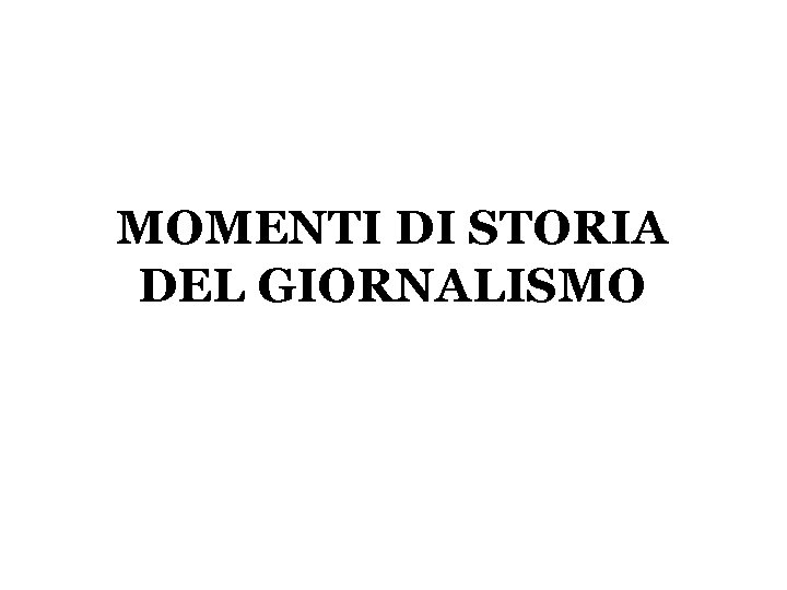 MOMENTI DI STORIA DEL GIORNALISMO La stampa pi