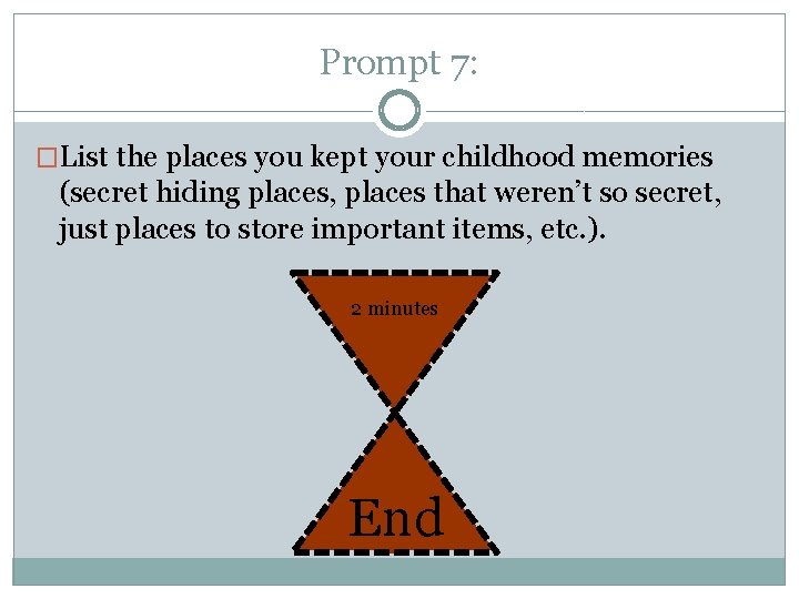 Prompt 7: �List the places you kept your childhood memories (secret hiding places, places