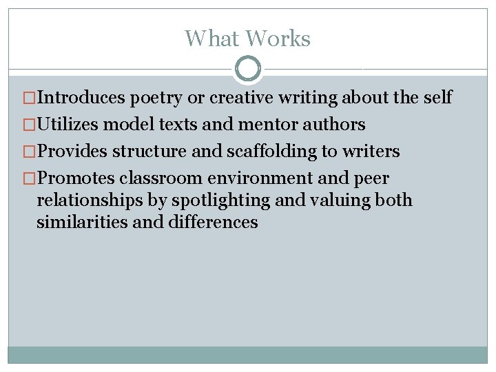 What Works �Introduces poetry or creative writing about the self �Utilizes model texts and