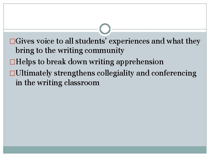 �Gives voice to all students’ experiences and what they bring to the writing community
