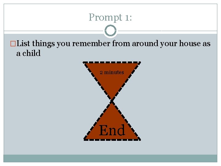 Prompt 1: �List things you remember from around your house as a child 2