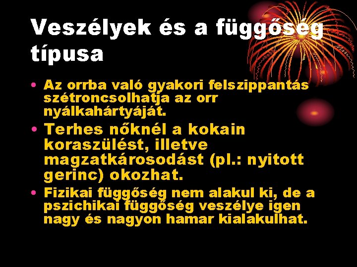 Veszélyek és a függőség típusa • Az orrba való gyakori felszippantás szétroncsolhatja az orr