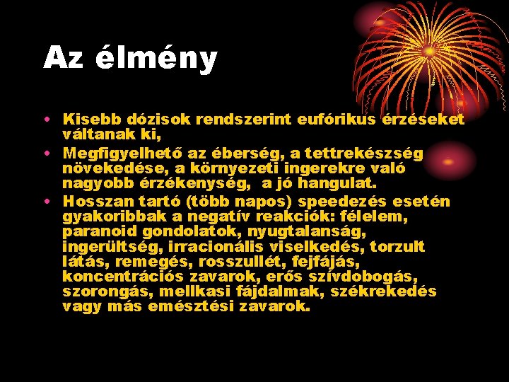 Az élmény • Kisebb dózisok rendszerint eufórikus érzéseket váltanak ki, • Megfigyelhető az éberség,