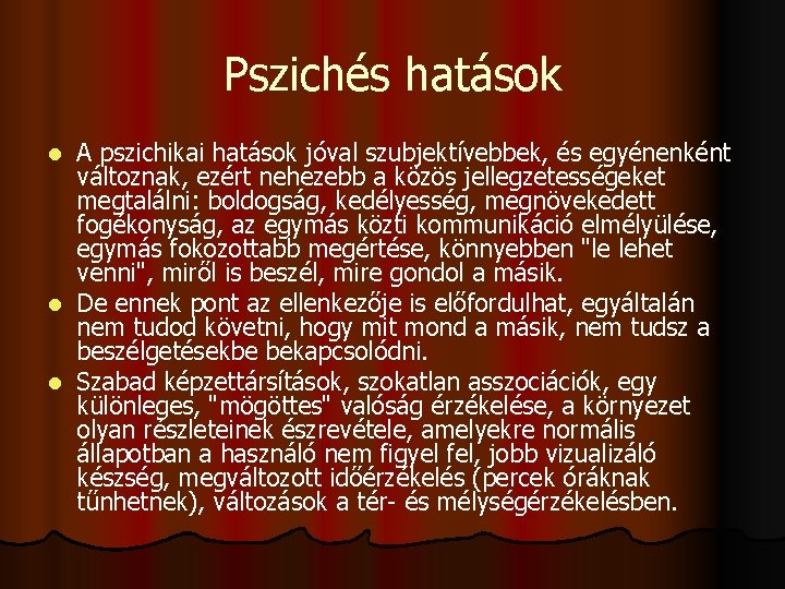 Pszichés hatások A pszichikai hatások jóval szubjektívebbek, és egyénenként változnak, ezért nehezebb a közös