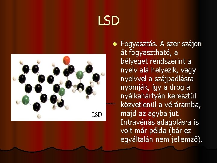 LSD Fogyasztás. A szer szájon át fogyasztható, a bélyeget rendszerint a nyelv alá helyezik,