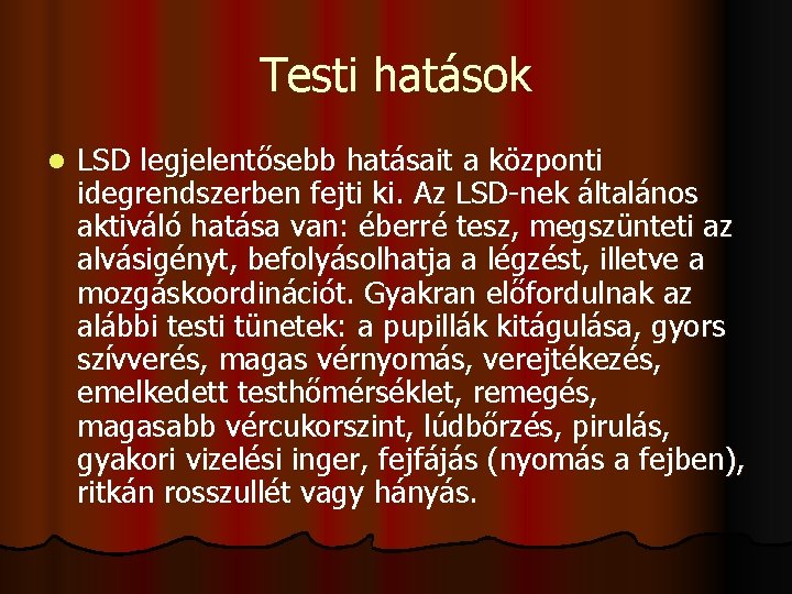 Testi hatások l LSD legjelentősebb hatásait a központi idegrendszerben fejti ki. Az LSD-nek általános