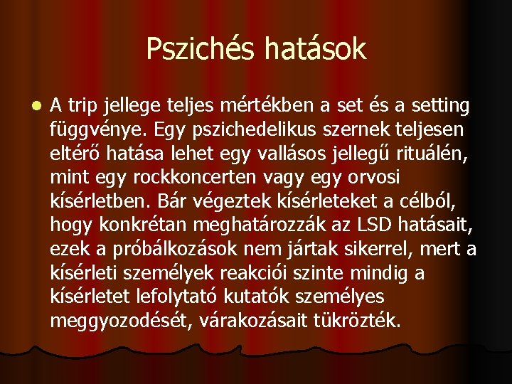 Pszichés hatások l A trip jellege teljes mértékben a set és a setting függvénye.