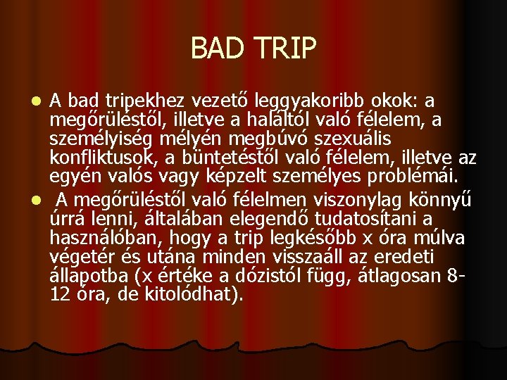 BAD TRIP A bad tripekhez vezető leggyakoribb okok: a megőrüléstől, illetve a haláltól való
