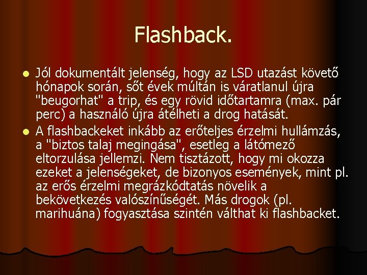 Flashback. Jól dokumentált jelenség, hogy az LSD utazást követő hónapok során, sőt évek múltán