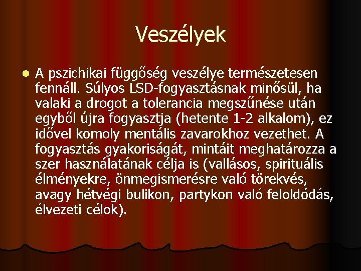 Veszélyek l A pszichikai függőség veszélye természetesen fennáll. Súlyos LSD-fogyasztásnak minősül, ha valaki a