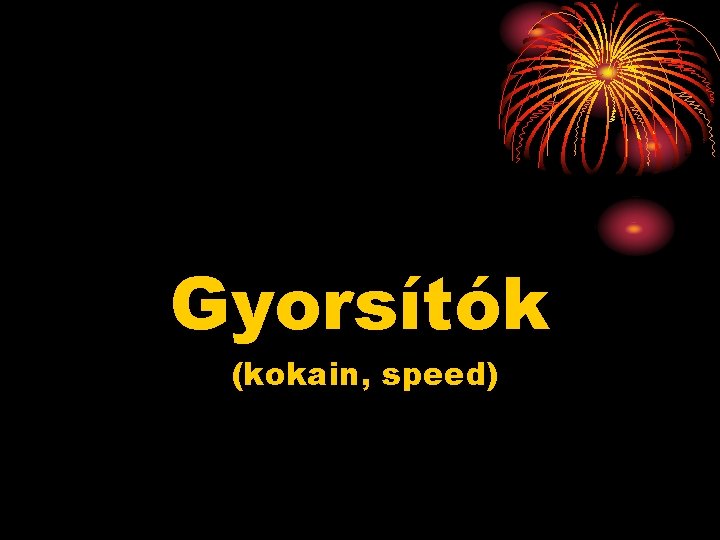 Gyorsítók (kokain, speed) 