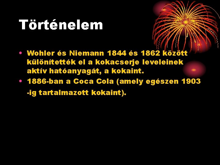 Történelem • Wohler és Niemann 1844 és 1862 között különítették el a kokacserje leveleinek