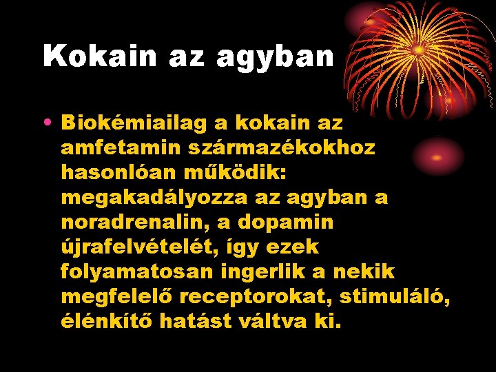 Kokain az agyban • Biokémiailag a kokain az amfetamin származékokhoz hasonlóan működik: megakadályozza az