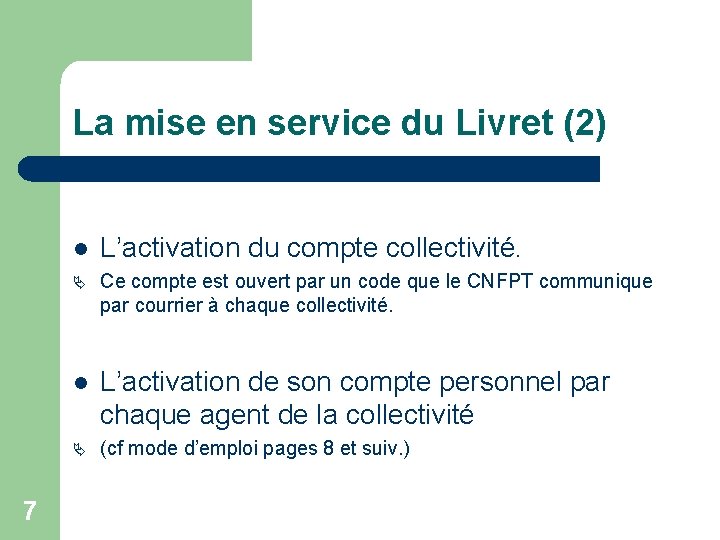 La mise en service du Livret (2) 7 l L’activation du compte collectivité. Ä
