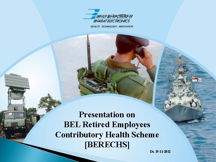Presentation on BEL Retired Employees Contributory Health Scheme [BERECHS] Dt. 19 -11 -2012 