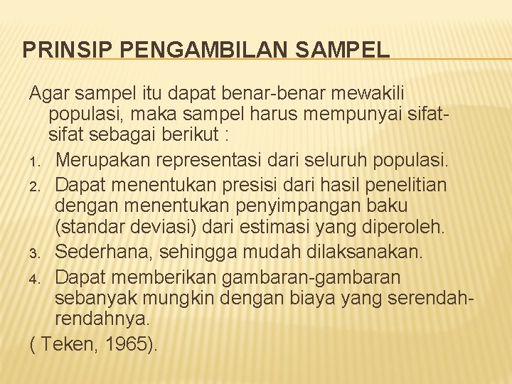 PRINSIP PENGAMBILAN SAMPEL Agar sampel itu dapat benar-benar mewakili populasi, maka sampel harus mempunyai