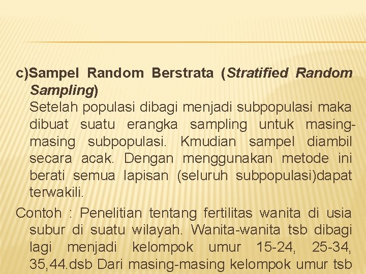 c)Sampel Random Berstrata (Stratified Random Sampling) Setelah populasi dibagi menjadi subpopulasi maka dibuat suatu