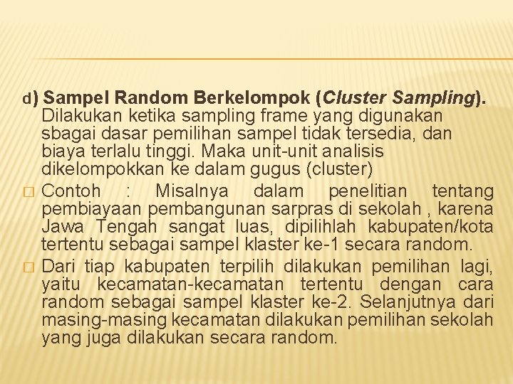 d) Sampel Random Berkelompok (Cluster Sampling). � � Dilakukan ketika sampling frame yang digunakan