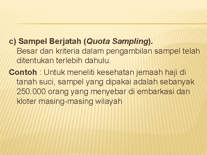 c) Sampel Berjatah (Quota Sampling). Besar dan kriteria dalam pengambilan sampel telah ditentukan terlebih