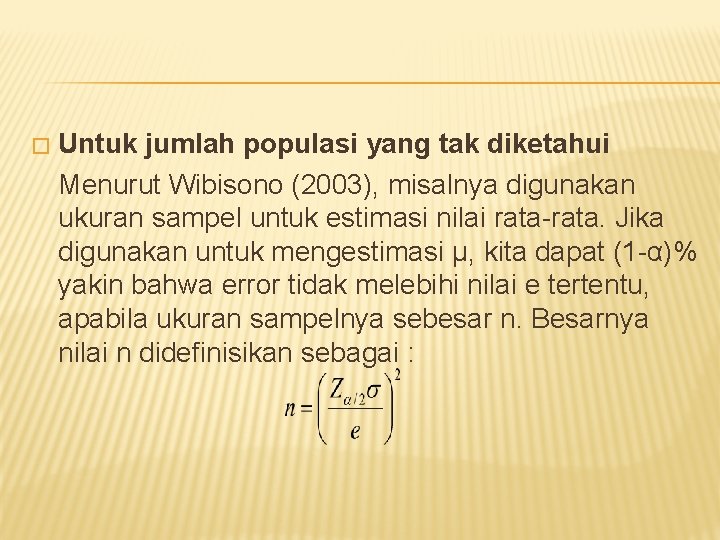� Untuk jumlah populasi yang tak diketahui Menurut Wibisono (2003), misalnya digunakan ukuran sampel