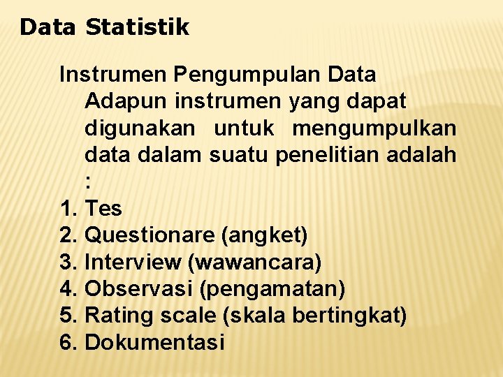 Data Statistik Instrumen Pengumpulan Data Adapun instrumen yang dapat digunakan untuk mengumpulkan data dalam