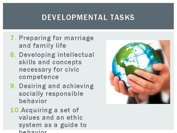 DEVELOPMENTAL TASKS 7. Preparing for marriage and family life 8. Developing intellectual skills and