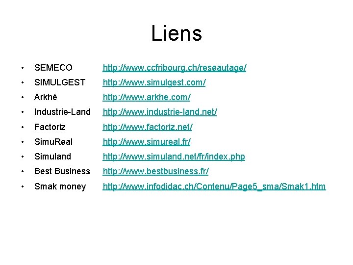 Liens • SEMECO http: //www. ccfribourg. ch/reseautage/ • SIMULGEST http: //www. simulgest. com/ • Liens • SEMECO http: //www. ccfribourg. ch/reseautage/ • SIMULGEST http: //www. simulgest. com/ •