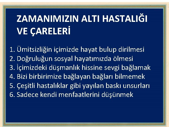 ZAMANIMIZIN ALTI HASTALIĞI VE ÇARELERİ 1. Ümitsizliğin içimizde hayat bulup dirilmesi 2. Doğruluğun sosyal