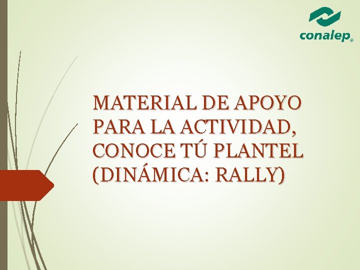 MATERIAL DE APOYO PARA LA ACTIVIDAD, CONOCE TÚ PLANTEL (DINÁMICA: RALLY) 