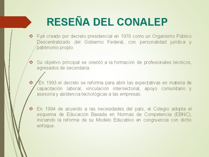 RESEÑA DEL CONALEP Fue creado por decreto presidencial en 1978 como un Organismo Público