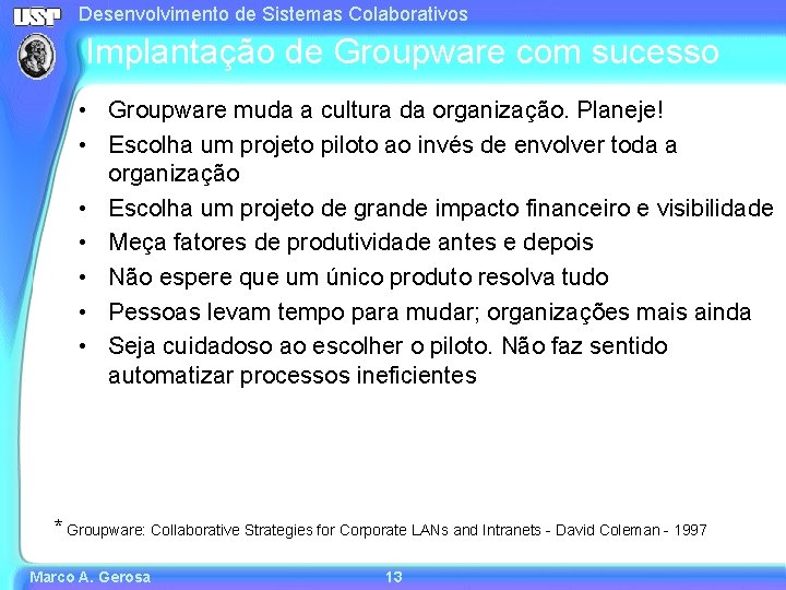 Desenvolvimento de Sistemas Colaborativos Implantação de Groupware com sucesso • Groupware muda a cultura