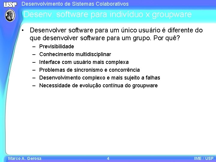 Desenvolvimento de Sistemas Colaborativos Desenv. software para indivíduo x groupware • Desenvolver software para